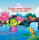 Image for Purple Turtle - Purple Meets Freddy at the Lily Pad