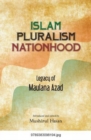 Image for Islam, pluralism, nationhood  : legacy of Maulana Azad