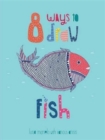 Image for 8 Ways to draw a Fish - PB