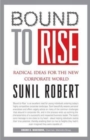 Image for Bound to Rise : Radical Ideas for the New Corporate World