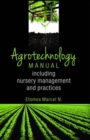 Image for Agrotechnology Manual: Including Nursery Management and Practices