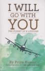 Image for I Will Go with You : The Flight of a Lifetime