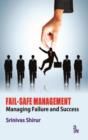 Image for Fail-safe management  : managing failure &amp; success