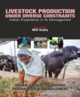 Image for Livestock Production Under Diverse Constraints: Indian Experience in its Management