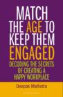 Image for Match the Age to Keep Them Engaged : Decoding the Secrets of Creating a Happy Workplace