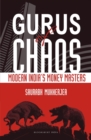 Image for Gurus of Chaos: Modern India&#39;s Money Masters
