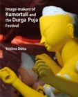 Image for Image-makers Of Kumortuli And The Durga Puja Festival