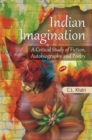 Image for Indian Imagination: A Critical Study of Fiction, Autobiography and Poetry