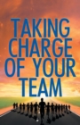 Image for Taking Charge Of Your Team