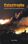 Image for Catastrophe - A Guide to World&#39;s Worst Industrial Disasters