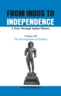 Image for From Indus to Independence - A Trek Through Indian History: Vol III The Disintegration of Empires