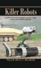Image for Killer Robots : Lethal Autonomous Weapon Systems Legal, Ethical and Moral Challenges