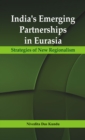 Image for India&#39;s Emerging Partnerships in Eurasia: Strategies of New Regionalism