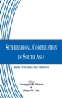 Image for Sub-Regional Cooperation in South Asia : India, Sri Lanka and Maldives