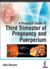 Image for A practical guide to third trimester of pregnancy &amp; puerperium