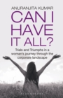 Image for Can I have it all?  : trials and triumphs in a woman&#39;s journey through the corporate landscape