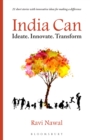Image for India can: ideate, innovate, transform : 21 short stories with innovative ideas for making a difference