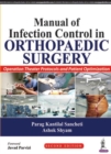 Image for Manual of Infection Control in Orthopaedic Surgery : Operation Theater Protocols and Patient Optimization