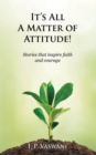 Image for It&#39;s All a Matter of Attitude!: Stories That Inspire Faith and Courage