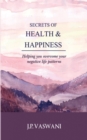 Image for Secrets of Health &amp; Happiness: Helping You Overcome Your Negative Life Patterns