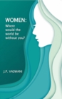Image for Women: Where Would the World Be Without You?