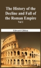 Image for The History Of The Decline And Fall Of The Roman Empire - Vol 1