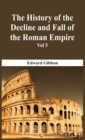 Image for The History Of The Decline And Fall Of The Roman Empire - Vol 5