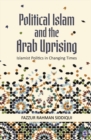 Image for Political Islam and the Arab uprising  : Islamist politics in changing times