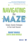 Image for Navigating the maze: simple, smarter strategies to fast-track success