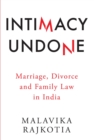 Image for Intimacy Undone: Marriage, Divorce and Family Law In India