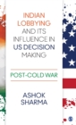 Image for Indian lobbying and its influence in US decision making  : post-Cold War