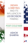 Image for Indian lobbying and its influence in US decision making: post-cold war