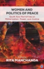 Image for Women and politics of peace: South Asia narratives on militarization, power and justice