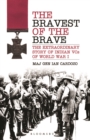 Image for The bravest of the brave: the extraordinary story of Indian VCs of World War I