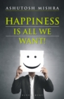 Image for Happiness is all we want!