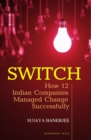 Image for Switch: How 12 Indian Companies Managed Change Successfully