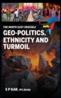 Image for The North East Crucible : Geo-Politics, Ethnicity and Turmoil