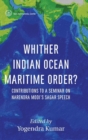 Image for Whither Indian Ocean Maritime Order? : Contributions to a Seminar on Narendra Modi&#39;s SAGAR Speech