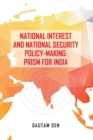 Image for National Interest and National Security Policy-Making : Prism for India