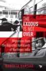 Image for Exodus is Not Over: Migrations from the Ruptured Homelands of Northeast India