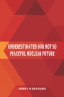 Image for Underestimated : Our Not So Peaceful Nuclear Future