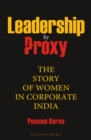Image for Leadership by proxy: the story of women in corporate India