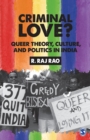 Image for Criminal love?  : queer theory, culture, and politics in India