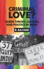 Image for Criminal love?: queer theory, culture, and politics in India