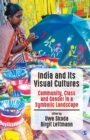 Image for India and its visual cultures: community, class and gender in a symbolic landscape