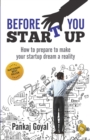 Image for Before You Start Up: How to Prepare to Make Your Startup Dream a Reality