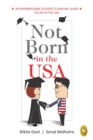 Image for Not Born In The USA: An International Student&#39;s Survival Guide to Life in the USA