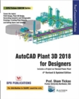 Image for AutoCAD Plant 3D 2018 for Designers By Prof. Sham Tickoo
