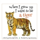 Image for When I Grow Up I Want to be a Tiger