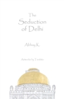 Image for The seduction of Delhi
